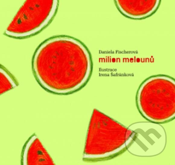 Kniha: Milion melounů + CD (Daniela Fischerová). Meander, 2016 Kniha: Milion melounů + CD (Daniela Fischerová). Meander, 2016