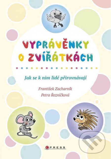 Kniha: Vyprávěnky o zvířátkách (František Zacharník). CPRESS, 2016 Kniha: Vyprávěnky o zvířátkách (František Zacharník). CPRESS, 2016