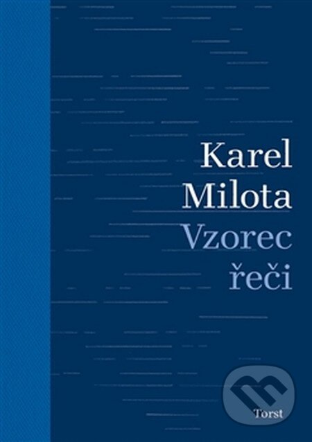Kniha: Vzorec řeči (Karel Milota). Torst, 2016 Kniha: Vzorec řeči (Karel Milota). Torst, 2016