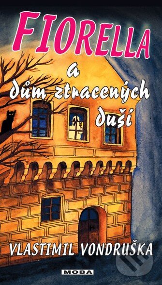 Kniha: Fiorella a dům ztracených duší (Vlastimil Vondruška). Moba, 2016 Kniha: Fiorella a dům ztracených duší (Vlastimil Vondruška). Moba, 2016