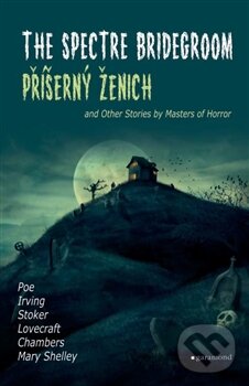 Kniha: Příšerný ženich / The Spectre Bridegroom (Autorský kolektiv). Garamond, 2016 Kniha: Příšerný ženich / The Spectre Bridegroom (Autorský kolektiv). Garamond, 2016
