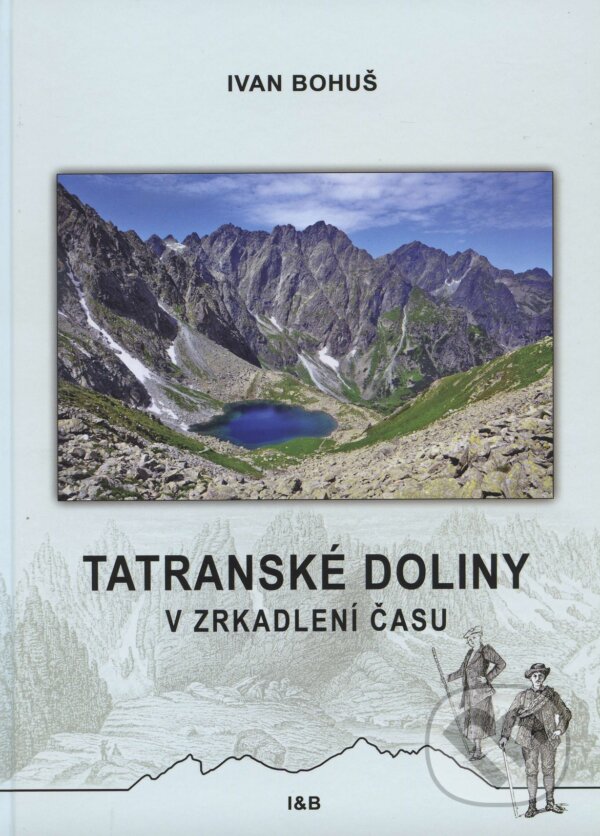 Kniha: Tatranské doliny v zrkadlení času (Ivan Bohuš). I & B, Ivan Bohuš, 2016 Kniha: Tatranské doliny v zrkadlení času (Ivan Bohuš). I & B, Ivan Bohuš, 2016