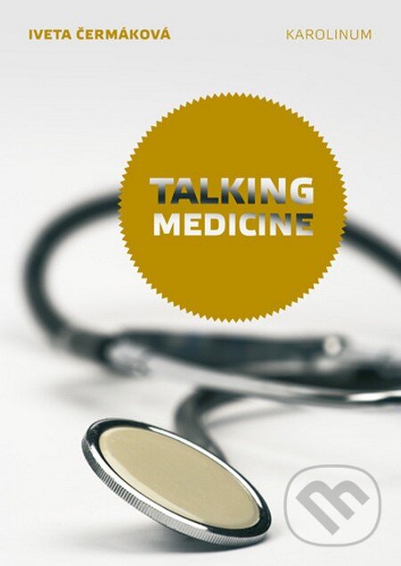 Kniha: Talking Medicine (Iveta Čermáková). Univerzita Karlova v Praze, 2016 Kniha: Talking Medicine (Iveta Čermáková). Univerzita Karlova v Praze, 2016