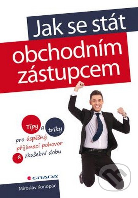 Kniha: Jak se stát obchodním zástupcem (Miroslav Konopáč). Grada, 2016 Kniha: Jak se stát obchodním zástupcem (Miroslav Konopáč). Grada, 2016
