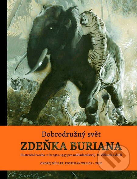 Dobrodružný svět Zdeňka Buriana - Ondřej Müller, Zdeněk Burian, Rostislav Walica, Plus, 2016