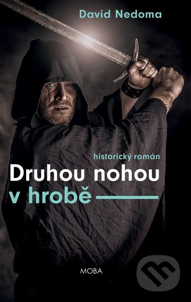 Kniha: Druhou nohou v hrobě (David Nedoma). Moba, 2016 Kniha: Druhou nohou v hrobě (David Nedoma). Moba, 2016