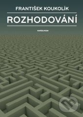 Kniha: Rozhodování (František Koukolík). Karolinum, 2016 Kniha: Rozhodování (František Koukolík). Karolinum, 2016