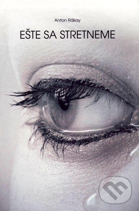 E-kniha: Ešte sa stretneme (Anton Rákay). Vydavateľstvo Spolku slovenských spisovateľov, 2011 E-kniha: Ešte sa stretneme (Anton Rákay). Vydavateľstvo Spolku slovenských spisovateľov, 2011