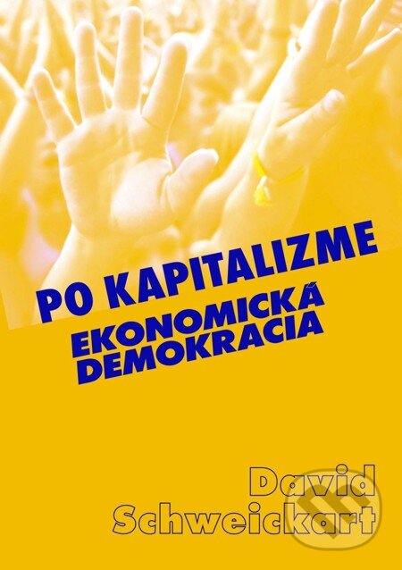 E-kniha: Po kapitalizme (David Schweickart). Vydavateľstvo Spolku slovenských spisovateľov, 2011 E-kniha: Po kapitalizme (David Schweickart). Vydavateľstvo Spolku slovenských spisovateľov, 2011