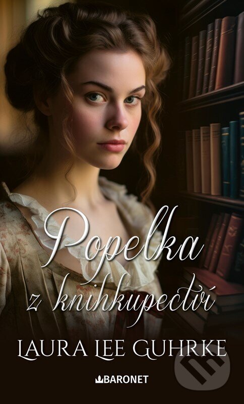 Kniha: Popelka z knihkupectví (Laura Lee Guhrke). Baronet, 2024 Kniha: Popelka z knihkupectví (Laura Lee Guhrke). Baronet, 2024