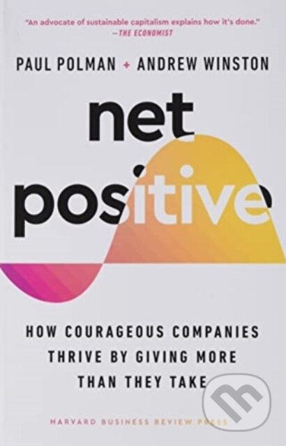 Kniha: Net Positive (Andrew Winston a Paul Polman). Harvard Business Press, 2022 Kniha: Net Positive (Andrew Winston a Paul Polman). Harvard Business Press, 2022