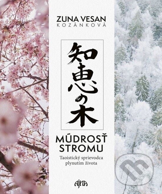 Kniha: Múdrosť stromu - Taoistický sprievodca plynutím života (Zuna Vesan Kozánková). Ajna, 2024 Kniha: Múdrosť stromu - Taoistický sprievodca plynutím života (Zuna Vesan Kozánková). Ajna, 2024