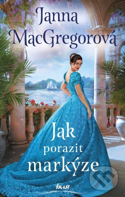 Kniha: Jak porazit markýze (Janna MacGregor). Ikar CZ, 2024 Kniha: Jak porazit markýze (Janna MacGregor). Ikar CZ, 2024