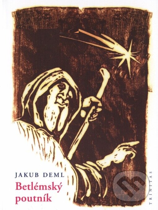 Kniha: Betlémský poutník (Jakub Deml). Trinitas, 2004 Kniha: Betlémský poutník (Jakub Deml). Trinitas, 2004