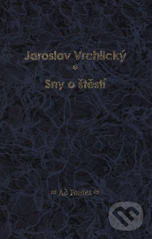Kniha: Sny o štěstí (Jaroslav Vrchlický). Ad Fontes, 2004 Kniha: Sny o štěstí (Jaroslav Vrchlický). Ad Fontes, 2004
