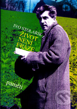 Kniha: Život není fráze (Ivo Stolařík). Tilia, 2002 Kniha: Život není fráze (Ivo Stolařík). Tilia, 2002