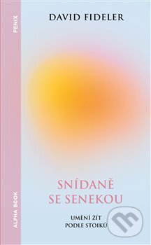 Kniha: Snídaně se Senekou (David Fideler). Alpha book, 2024 Kniha: Snídaně se Senekou (David Fideler). Alpha book, 2024