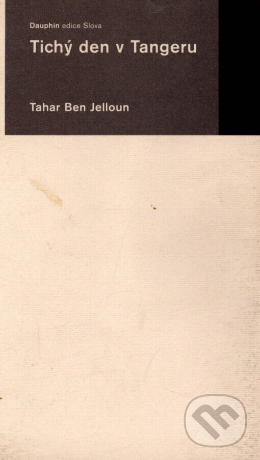 Kniha: Tichý den v Tangeru (Tahar Ben Jelloun). Dauphin, 2003 Kniha: Tichý den v Tangeru (Tahar Ben Jelloun). Dauphin, 2003