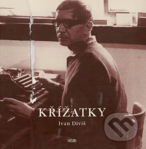 Kniha: Křížatky (Ivan Diviš). Hněvín, 2003 Kniha: Křížatky (Ivan Diviš). Hněvín, 2003