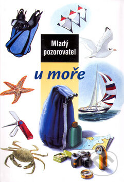 Kniha: Mladý pozorovatel u moře (Christian Weiss). Slovart, 2003 Kniha: Mladý pozorovatel u moře (Christian Weiss). Slovart, 2003