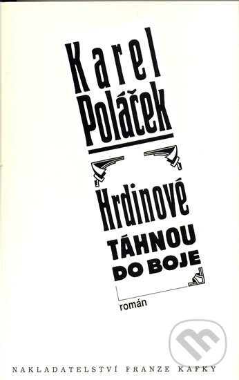 Kniha: Hrdinové táhnou do boje (Karel Poláček). Nakladatelství Franze Kafky, 1994 Kniha: Hrdinové táhnou do boje (Karel Poláček). Nakladatelství Franze Kafky, 1994