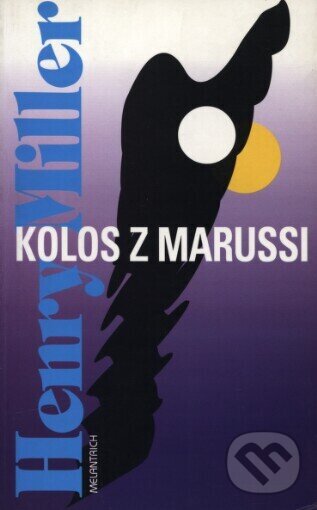 Kniha: Kolos z Marussi (Henry Miller). Melantrich, 1996 Kniha: Kolos z Marussi (Henry Miller). Melantrich, 1996