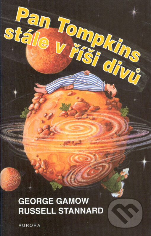 Kniha: Pan Tompkins stále v říši divů (George Gamow a Russell Stannard). Nakladatelství Aurora, 2001 Kniha: Pan Tompkins stále v říši divů (George Gamow a Russell Stannard). Nakladatelství Aurora, 2001