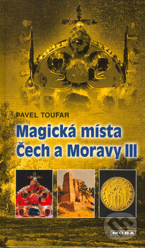 Kniha: Magická místa Čech a Moravy III (Pavel Toufar). Moba, 2005 Kniha: Magická místa Čech a Moravy III (Pavel Toufar). Moba, 2005