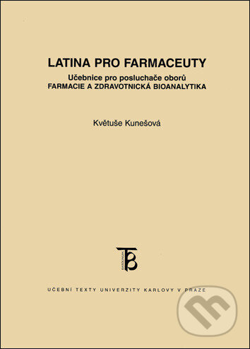 Kniha: Latina pro farmaceuty (Květuše Kunešová). Karolinum, 2005 Kniha: Latina pro farmaceuty (Květuše Kunešová). Karolinum, 2005