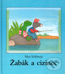 Kniha: Žabák a cizinec (Max Velthuijs). Slovart, 2005 Kniha: Žabák a cizinec (Max Velthuijs). Slovart, 2005