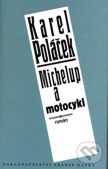 Kniha: Michelup a motocykl (Karel Poláček). Nakladatelství Franze Kafky, 1999 Kniha: Michelup a motocykl (Karel Poláček). Nakladatelství Franze Kafky, 1999