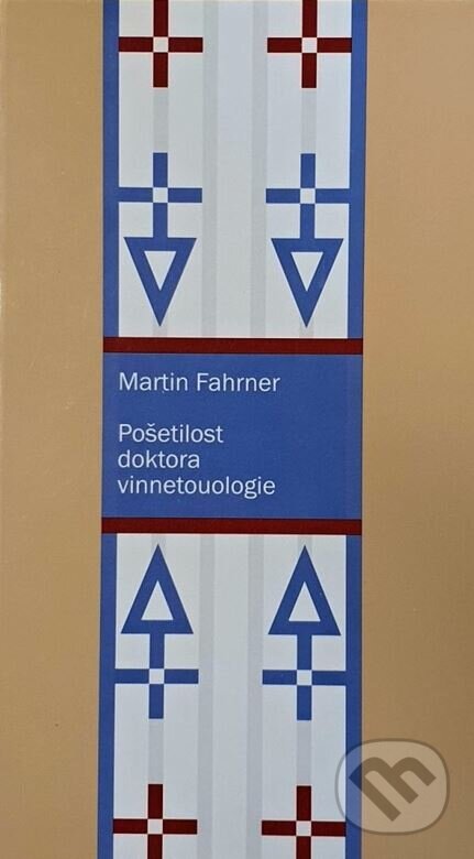 Kniha: Pošetilost doktora vinnetoulogie (Martin Fahrner). Petrov, 2004 Kniha: Pošetilost doktora vinnetoulogie (Martin Fahrner). Petrov, 2004