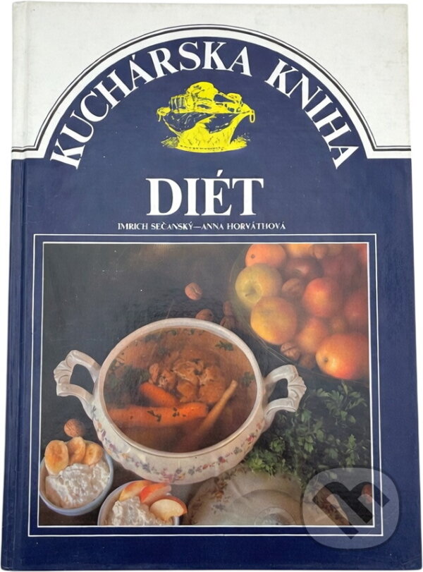 Kniha: Kucharská kniha diét (Anna Horváthová a Imrich Sečanský). , 1990 Kniha: Kucharská kniha diét (Anna Horváthová a Imrich Sečanský). , 1990