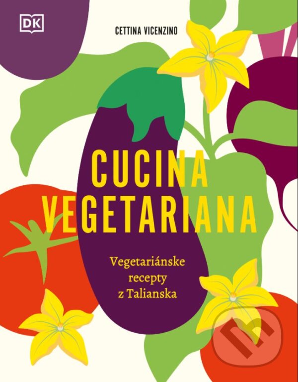 Kniha: Cucina Vegetariana (Cettina Vicenzino). Slovart, 2024 Kniha: Cucina Vegetariana (Cettina Vicenzino). Slovart, 2024