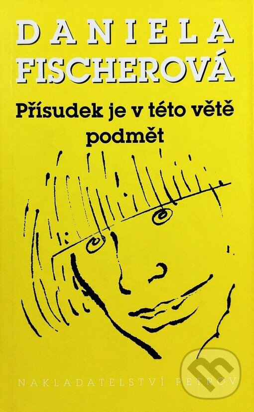 Kniha: Přísudek je v této větě podmět (Daniela Fischerová). Petrov, 1996 Kniha: Přísudek je v této větě podmět (Daniela Fischerová). Petrov, 1996
