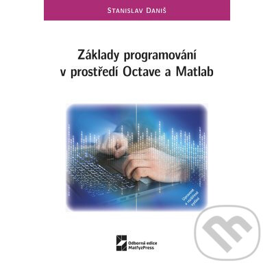 Kniha: Základy programování v prostředí Octave a Matlab (Stanislav Daniš). MatfyzPress, 2022 Kniha: Základy programování v prostředí Octave a Matlab (Stanislav Daniš). MatfyzPress, 2022