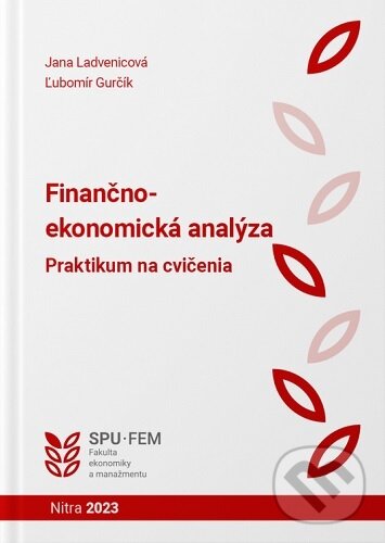 Kniha: Finančno - ekonomická analýza (Jana Ladvenicová). Slovenská poľnohospodárska univerzita v Nitre, 2023 Kniha: Finančno - ekonomická analýza (Jana Ladvenicová). Slovenská poľnohospodárska univerzita v Nitre, 2023
