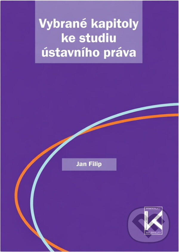 Kniha: Vybrané kapitoly ke studiu ústavního práva (Jan Filip). , 2011 Kniha: Vybrané kapitoly ke studiu ústavního práva (Jan Filip). , 2011