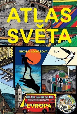 Kniha: Atlas Světa - Evropa (Nikola Logosová). Lux, 2024 Kniha: Atlas Světa - Evropa (Nikola Logosová). Lux, 2024