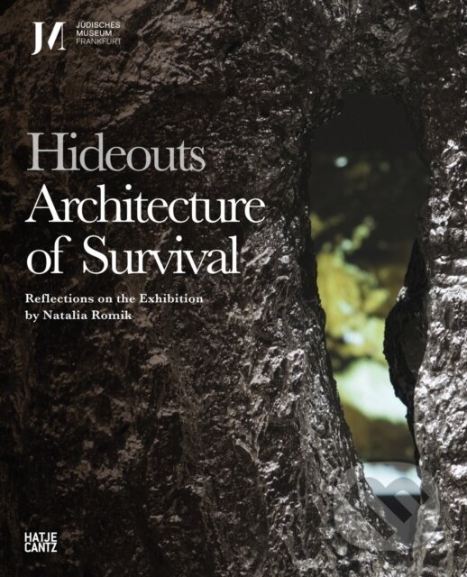 Kniha: Hideouts: Architecture of Survival (Hatje Cantz). Hatje Cantz, 2024 Kniha: Hideouts: Architecture of Survival (Hatje Cantz). Hatje Cantz, 2024