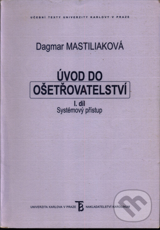 Kniha: Úvod do ošetřovatelství I. (Dagmar Mastiliaková). Karolinum, 2005 Kniha: Úvod do ošetřovatelství I. (Dagmar Mastiliaková). Karolinum, 2005
