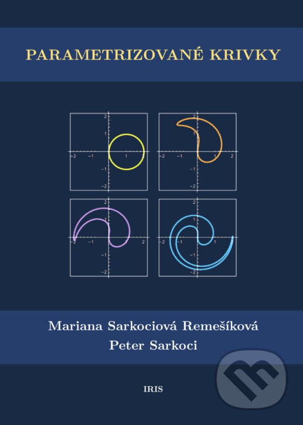 Kniha: Parametrizované krivky (Mariana Sarkociová Remešíková). IRIS, 2022 Kniha: Parametrizované krivky (Mariana Sarkociová Remešíková). IRIS, 2022