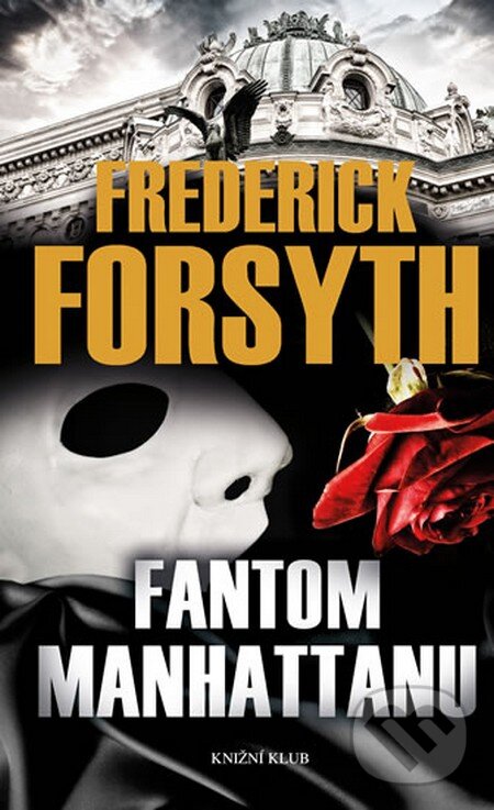 Kniha: Fantom Manhattanu (Frederick Forsyth). Knižní klub, 2016 Kniha: Fantom Manhattanu (Frederick Forsyth). Knižní klub, 2016