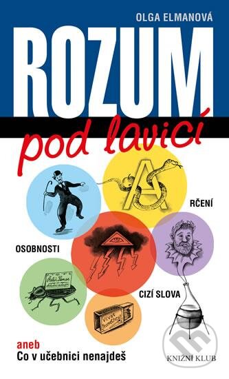 Kniha: Rozum pod lavicí aneb Co v učebnici nenajdeš (Olga Elmanová). Knižní klub, 2016 Kniha: Rozum pod lavicí aneb Co v učebnici nenajdeš (Olga Elmanová). Knižní klub, 2016