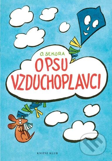 Kniha: O psu vzduchoplavci (Ondřej Sekora). Knižní klub, 2016 Kniha: O psu vzduchoplavci (Ondřej Sekora). Knižní klub, 2016