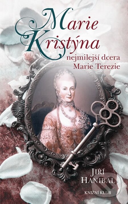 Kniha: Marie Kristýna, nejmilejší dcera Marie Terezie (Jiří Hanibal). Knižní klub, 2016 Kniha: Marie Kristýna, nejmilejší dcera Marie Terezie (Jiří Hanibal). Knižní klub, 2016