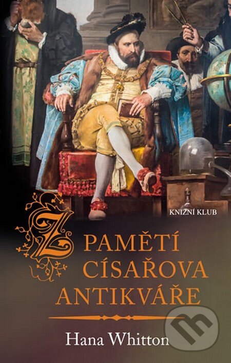 Kniha: Z pamětí císařova antikváře (Hana Whitton). Knižní klub, 2016 Kniha: Z pamětí císařova antikváře (Hana Whitton). Knižní klub, 2016