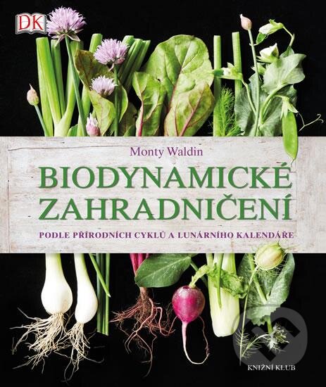Kniha: Biodynamické zahradničení (Monty Waldin). Knižní klub, 2016 Kniha: Biodynamické zahradničení (Monty Waldin). Knižní klub, 2016