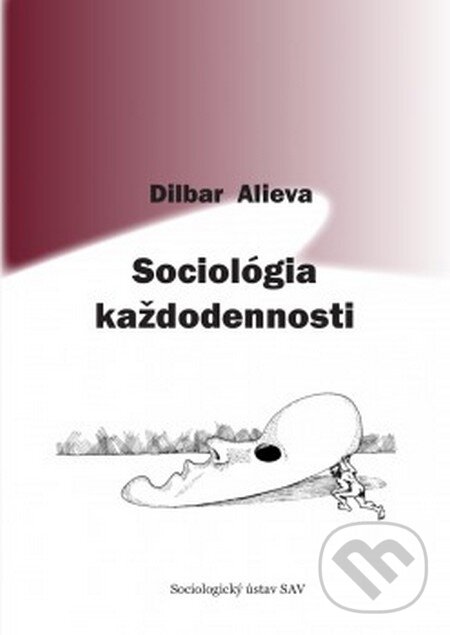 Sociológia každodennosti - Dilbar Alieva, Sociologický ústav SAV, 2015