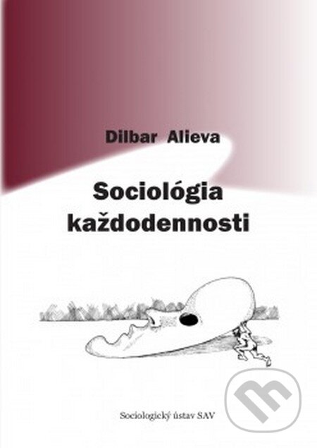 Kniha: Sociológia každodennosti (Dilbar Alieva). Sociologický ústav SAV, 2015 Kniha: Sociológia každodennosti (Dilbar Alieva). Sociologický ústav SAV, 2015